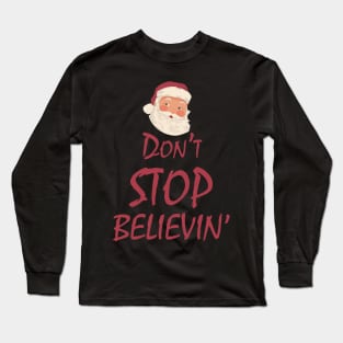 Funny Christmas Don't Stop Believin' with Santa Long Sleeve T-Shirt